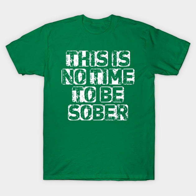 It is no time to be sober T-Shirt by sktees